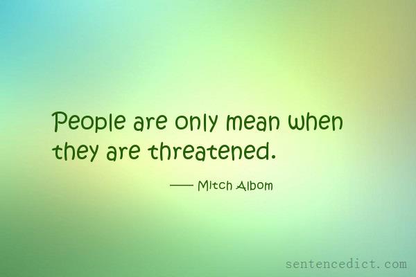 Good sentence's beautiful picture_People are only mean when they are threatened.