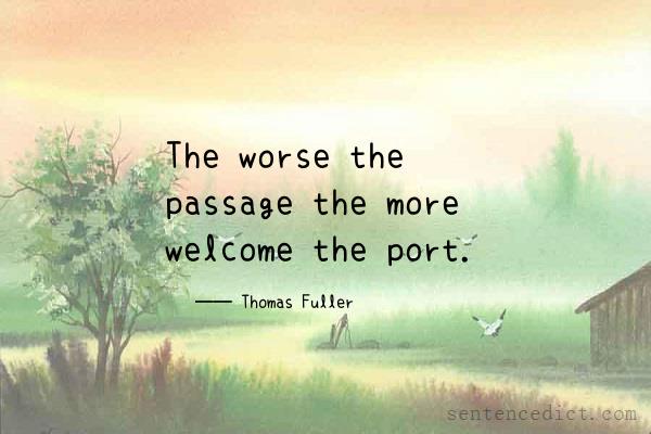 Good sentence's beautiful picture_The worse the passage the more welcome the port.