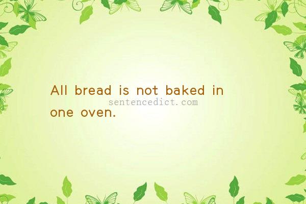Good sentence's beautiful picture_All bread is not baked in one oven.