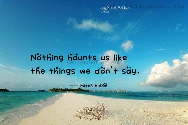 Good sentence's beautiful picture_Nothing haunts us like the things we don't say.