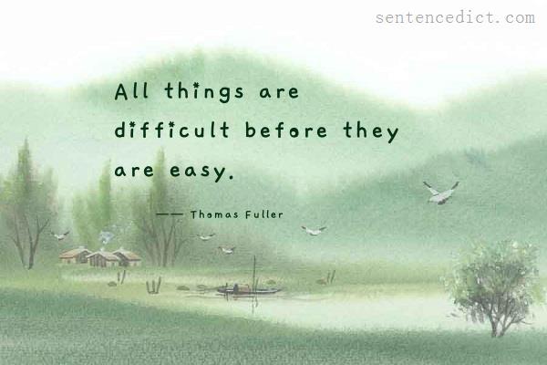 Good sentence's beautiful picture_All things are difficult before they are easy.