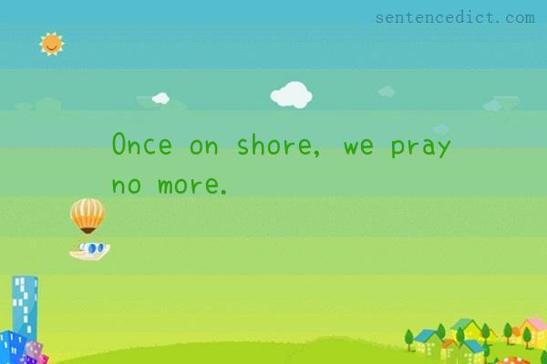 Good sentence's beautiful picture_Once on shore, we pray no more.