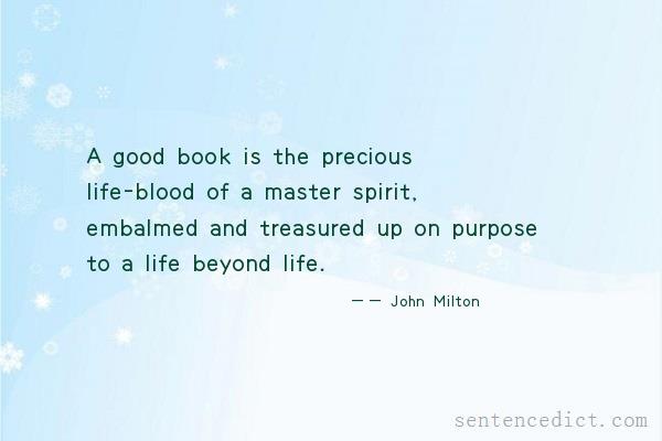 Good sentence's beautiful picture_A good book is the precious life-blood of a master spirit, embalmed and treasured up on purpose to a life beyond life.