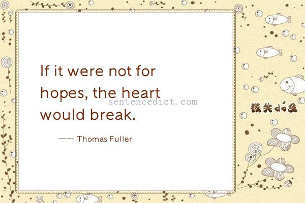 Good sentence's beautiful picture_If it were not for hopes, the heart would break.