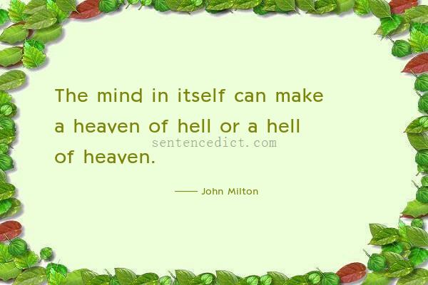 Good sentence's beautiful picture_The mind in itself can make a heaven of hell or a hell of heaven.