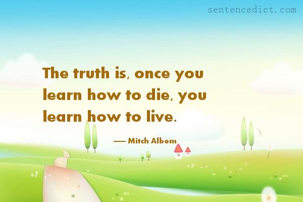 Good sentence's beautiful picture_The truth is, once you learn how to die, you learn how to live.