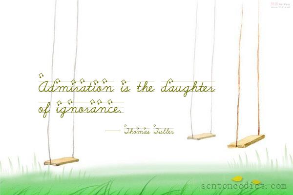 Good sentence's beautiful picture_Admiration is the daughter of ignorance.