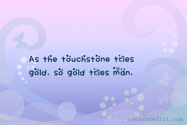 Good sentence's beautiful picture_As the touchstone tries gold, so gold tries man.