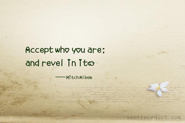 Good sentence's beautiful picture_Accept who you are; and revel in it.