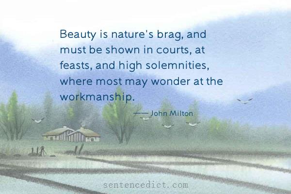 Good sentence's beautiful picture_Beauty is nature's brag, and must be shown in courts, at feasts, and high solemnities, where most may wonder at the workmanship.