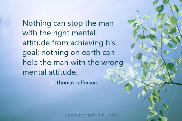Good sentence's beautiful picture_Nothing can stop the man with the right mental attitude from achieving his goal; nothing on earth can help the man with the wrong mental attitude.