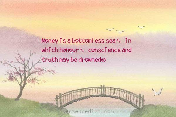 Good sentence's beautiful picture_Money is a bottomless sea, in which honour, conscience and truth may be drowned.