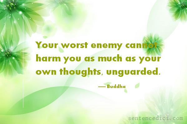 Good sentence's beautiful picture_Your worst enemy cannot harm you as much as your own thoughts, unguarded.