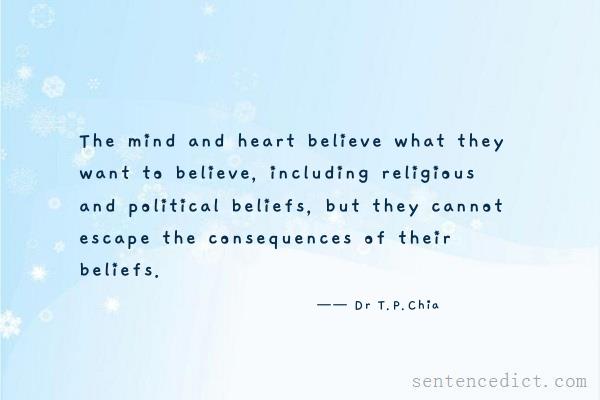 Good sentence's beautiful picture_The mind and heart believe what they want to believe, including religious and political beliefs, but they cannot escape the consequences of their beliefs.
