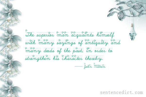 Good sentence's beautiful picture_The superior man acquaints himself with many sayings of antiquity and many deeds of the past, in order to strengthen his character thereby.