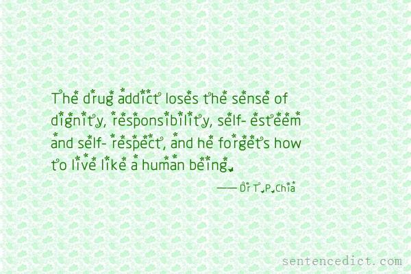 Good sentence's beautiful picture_The drug addict loses the sense of dignity, responsibility, self- esteem and self- respect, and he forgets how to live like a human being.