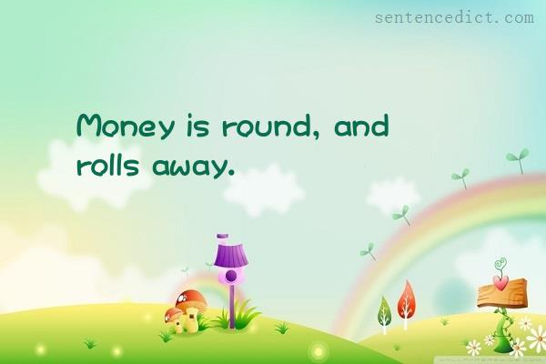 Good sentence's beautiful picture_Money is round, and rolls away.