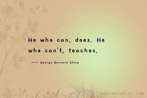Good sentence's beautiful picture_He who can, does. He who can't, teaches.