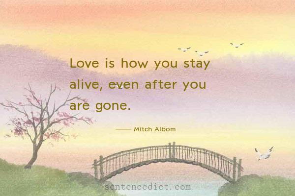 Good sentence's beautiful picture_Love is how you stay alive, even after you are gone.