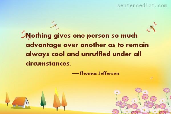 Good sentence's beautiful picture_Nothing gives one person so much advantage over another as to remain always cool and unruffled under all circumstances.