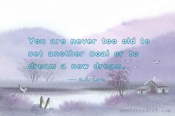 Good sentence's beautiful picture_You are never too old to set another goal or to dream a new dream.