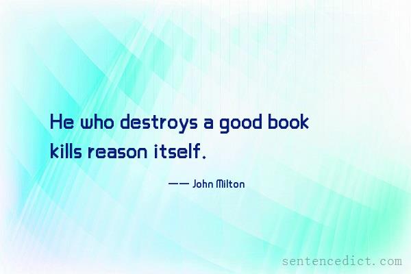Good sentence's beautiful picture_He who destroys a good book kills reason itself.