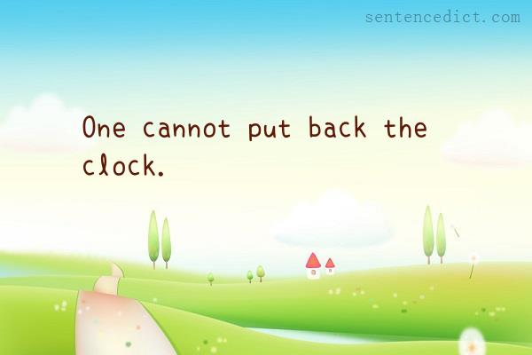 Good sentence's beautiful picture_One cannot put back the clock.
