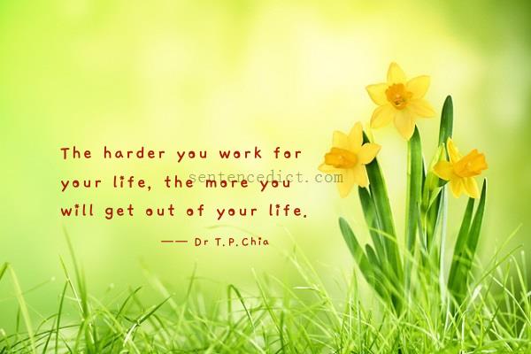 Good sentence's beautiful picture_The harder you work for your life, the more you will get out of your life.