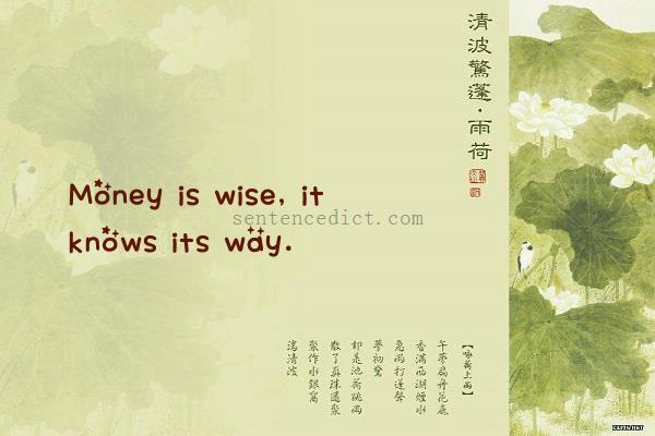 Good sentence's beautiful picture_Money is wise, it knows its way.