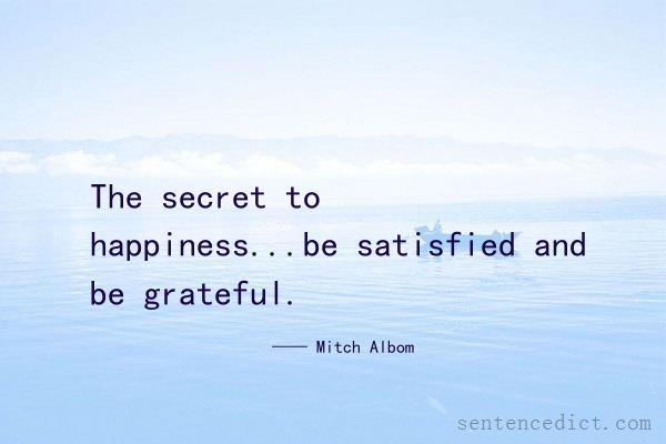 Good sentence's beautiful picture_The secret to happiness...be satisfied and be grateful.