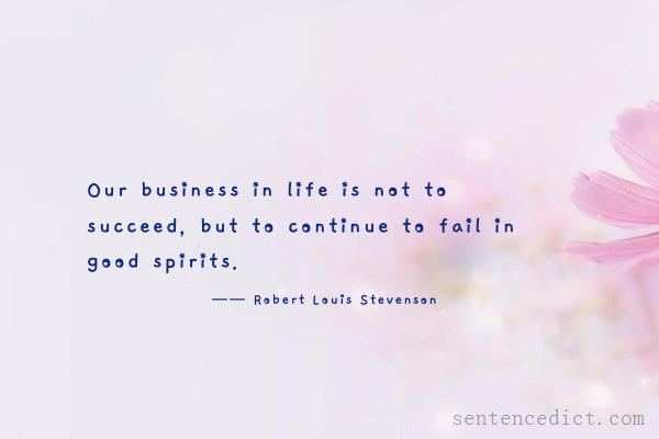 Good sentence's beautiful picture_Our business in life is not to succeed, but to continue to fail in good spirits.