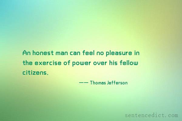 Good sentence's beautiful picture_An honest man can feel no pleasure in the exercise of power over his fellow citizens.