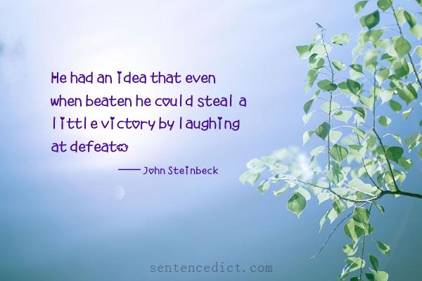 Good sentence's beautiful picture_He had an idea that even when beaten he could steal a little victory by laughing at defeat.