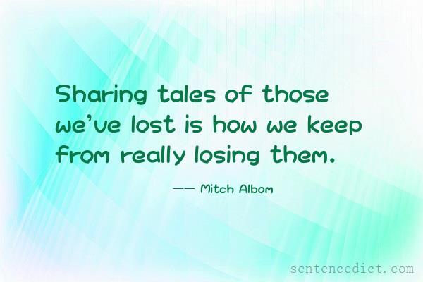 Good sentence's beautiful picture_Sharing tales of those we've lost is how we keep from really losing them.