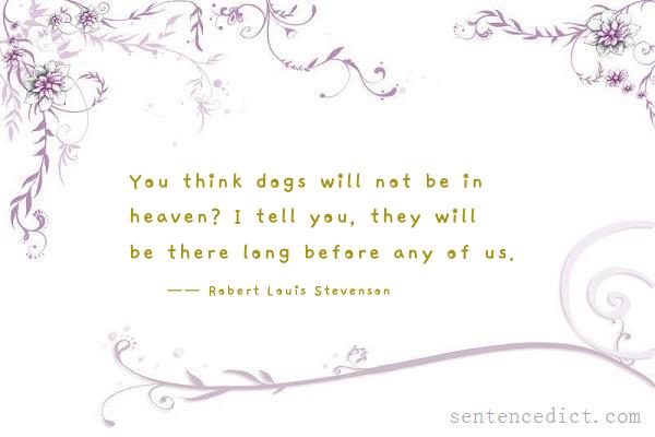 Good sentence's beautiful picture_You think dogs will not be in heaven? I tell you, they will be there long before any of us.