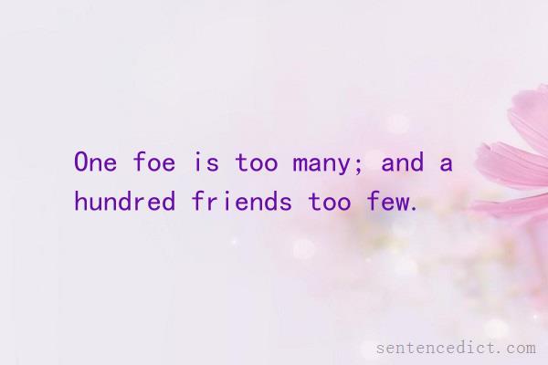Good sentence's beautiful picture_One foe is too many; and a hundred friends too few.