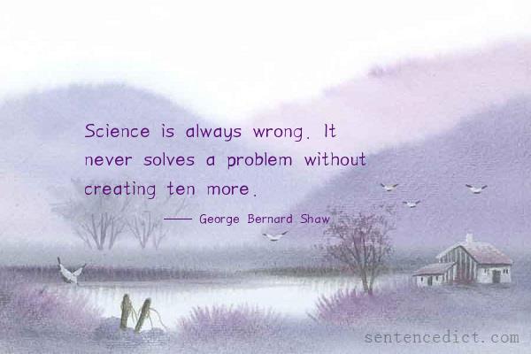 Good sentence's beautiful picture_Science is always wrong. It never solves a problem without creating ten more.
