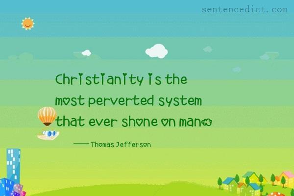 Good sentence's beautiful picture_Christianity is the most perverted system that ever shone on man.
