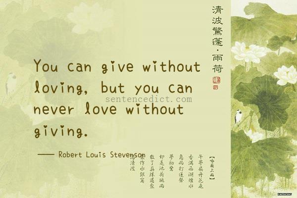 Good sentence's beautiful picture_You can give without loving, but you can never love without giving.