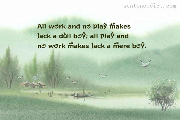 Good sentence's beautiful picture_All work and no play makes Jack a dull boy; all play and no work makes Jack a mere boy.