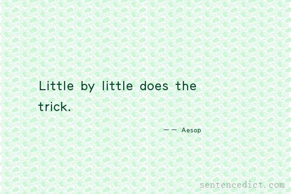 Good sentence's beautiful picture_Little by little does the trick.