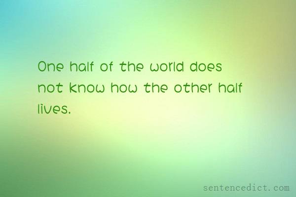 Good sentence's beautiful picture_One half of the world does not know how the other half lives.