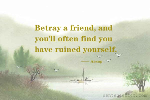 Good sentence's beautiful picture_Betray a friend, and you'll often find you have ruined yourself.