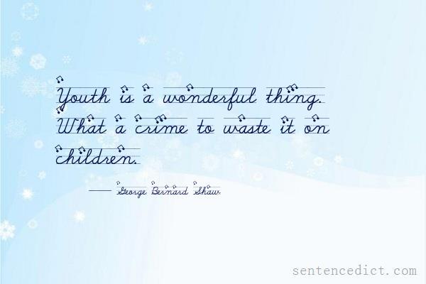Good sentence's beautiful picture_Youth is a wonderful thing. What a crime to waste it on children.