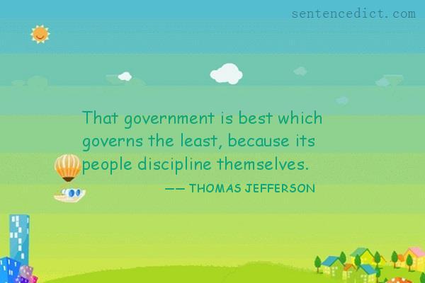 Good sentence's beautiful picture_That government is best which governs the least, because its people discipline themselves.