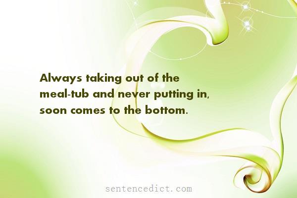 Good sentence's beautiful picture_Always taking out of the meal-tub and never putting in, soon comes to the bottom.