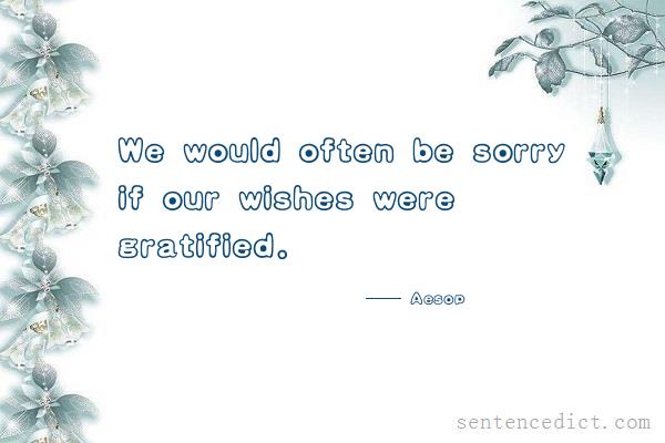 Good sentence's beautiful picture_We would often be sorry if our wishes were gratified.