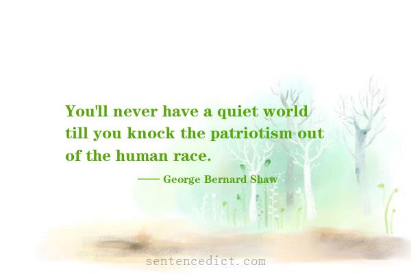 Good sentence's beautiful picture_You'll never have a quiet world till you knock the patriotism out of the human race.