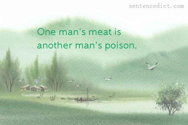 Good sentence's beautiful picture_One man's meat is another man's poison.