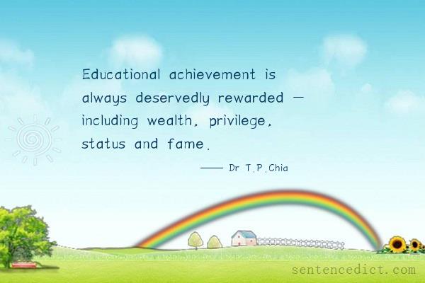 Good sentence's beautiful picture_Educational achievement is always deservedly rewarded - including wealth, privilege, status and fame.